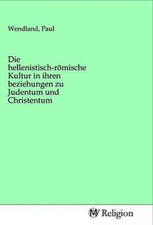 Die hellenistisch-römische Kultur in ihren beziehungen zu Judentum und Christentum