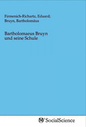 Bartholomaeus Bruyn und seine Schule