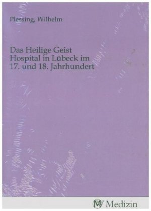 Das Heilige Geist Hospital in Lübeck im 17. und 18. Jahrhundert