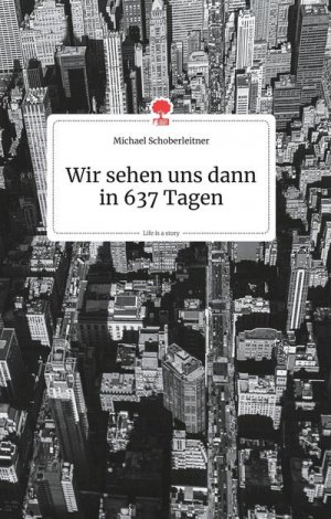 Wir sehen uns dann in 637 Tagen. Life is a Story - story.one