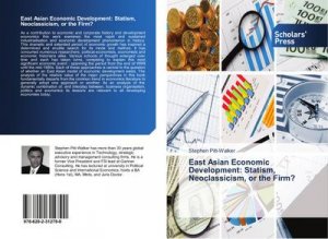 neues Buch – Stephen Pitt-Walker – East Asian Economic Development: Statism, Neoclassicism, or the Firm?