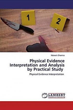 neues Buch – Mukesh Sharma – Physical Evidence Interpretation and Analysis by Practical Study