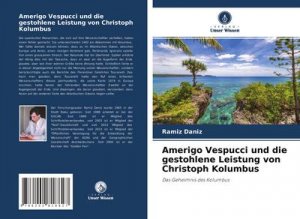 Amerigo Vespucci und die gestohlene Leistung von Christoph Kolumbus