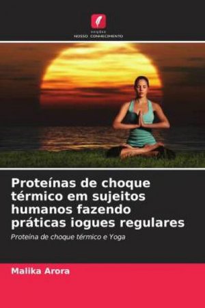 neues Buch – Malika Arora – Proteínas de choque térmico em sujeitos humanos fazendo práticas iogues regulares