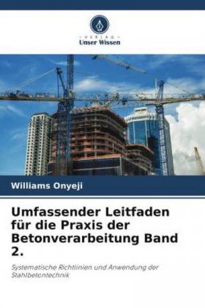 neues Buch – Williams Onyeji – Umfassender Leitfaden für die Praxis der Betonverarbeitung Band 2.