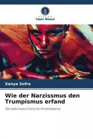 neues Buch – Xanya Sofra – Wie der Narzissmus den Trumpismus erfand