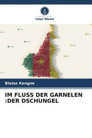 neues Buch – Blaise Kengne – IM FLUSS DER GARNELEN :DER DSCHUNGEL neues Buch – Blaise Kengne – IM FLUSS DER GARNELEN :DER DSCHUNGEL