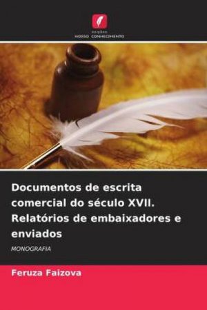 Documentos de escrita comercial do século XVII. Relatórios de embaixadores e enviados