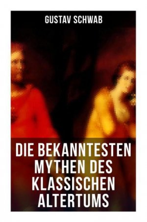 neues Buch – Gustav Schwab – Die bekanntesten Mythen des klassischen Altertums