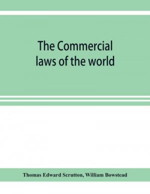 The Commercial laws of the world, comprising the mercantile, bills of exchange, bankruptcy and maritime laws of civilised nations