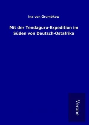 neues Buch – Ina von Grumbkow – Mit der Tendaguru-Expedition im Süden von Deutsch-Ostafrika