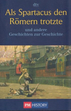 gebrauchtes Buch – Deissinger,E./Priester, S. – Als Spartacus den Römern trotzte und andere Geschichten zur Geschichte. Mit farbigen Abbildungen. Ein P. M. History-Buch. dtv Bd. 34202