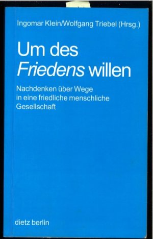 gebrauchtes Buch – Klein, Ingomar/Triebel – Um des Friedens willen. Nachdenken über Wege in eine friedliche menschliche Gesellschaft