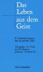 Das Leben aus dem Geist / Katholische Zeugnisse über das geistliche Leben