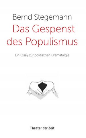 gebrauchtes Buch – Bernd Stegemann – Das Gespenst des Populismus : (preisreduziertes Exemplar) : Ein Essay zur politischen Dramaturgie