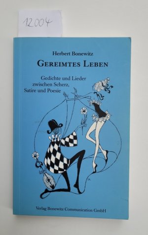 Gereimtes Leben : (Gedichte und Lieder zwischen Scherz, Satire und Prosa)