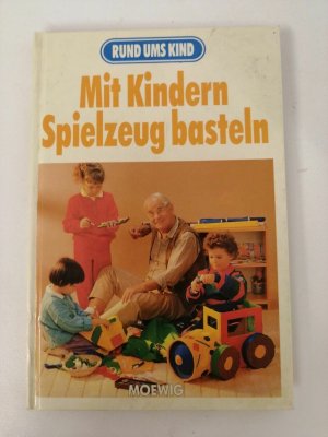 Mit Kindern Spielzeug basteln - Rund ums Kind - Moewig Verlag | K533-10