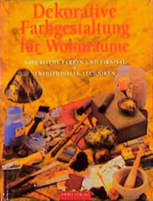 gebrauchtes Buch – Dekorative Farbgestaltung. Natürliche Farben und Firnisse. Traditionelle Techniken