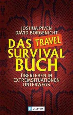 gebrauchtes Buch – Piven, Jooshua und David Borgenicht – Das Survival-Buch: Überleben in Extremsituationen (Ullstein Sachbuch)