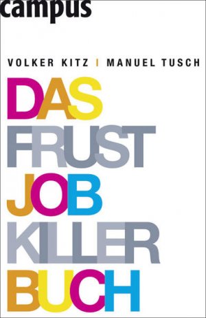 gebrauchtes Buch – Kitz, Volker und Manuel Tusch – Das Frustjobkillerbuch: Warum es egal ist, für wen Sie arbeiten