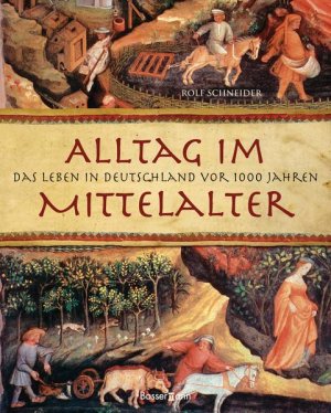 Alltag im Mittelalter: Das Leben in Deutschland vor 1000 Jahren