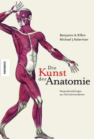 gebrauchtes Buch – Rifkin, Benjamin und J Ackerman Michael – Die Kunst der Anatomie: Körperdarstellungen aus fünf Jahrhunderten