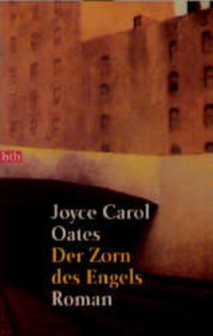 Der Zorn des Engels : Roman Joyce Carol Oates. Aus dem Amerikan. von Antje Althans