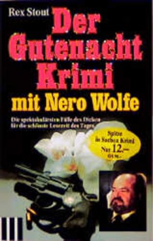 Der Gutenacht-Krimi mit Nero Wolfe : die spektakulärsten Fälle des Dicken für die schönste Lesezeit des Tages Rex Stout