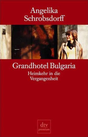 gebrauchtes Buch – Angelika Schrobsdorff – Grandhotel Bulgaria : Heimkehr in die Vergangenheit Angelika Schrobsdorff