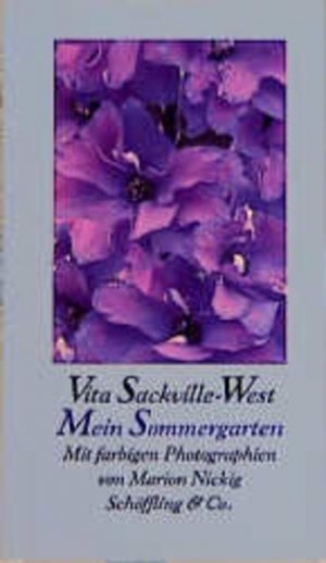 Mein Sommergarten Vita Sackville-West. Aus dem Engl. von Gabriele Haefs. Mit farbigen Photogr. von Marion Nickig