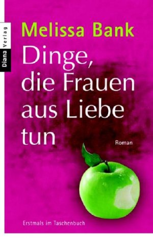 gebrauchtes Buch – Bank, Melissa und Silvia Morawetz – Dinge, die Frauen aus Liebe tun : Roman Melissa Bank. Aus dem Amerikan. von Silvia Morawetz