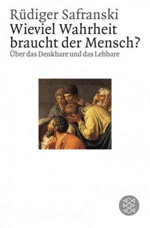 gebrauchtes Buch – Rüdiger Safranski – Wieviel Wahrheit braucht der Mensch? : Über das Denkbare und das Lebbare Rüdiger Safranski