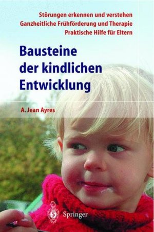 gebrauchtes Buch – Ayres, Anna Jean – Bausteine der kindlichen Entwicklung : die Bedeutung der Integration der Sinne für die Entwicklung des Kindes A. Jean Ayres. Mit Unterstützung von Jeff Robbins. Aus dem Amerikan. übers. von I. Flehmig und R.-W. Flehmig