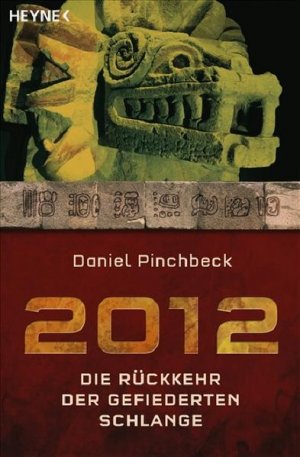 gebrauchtes Buch – Pinchbeck, Daniel und Bruno Martin – 2012 : die Rückkehr der gefiederten Schlange Daniel Pinchbeck. Aus dem Amerikan. von Bruno Martin