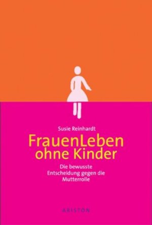 gebrauchtes Buch – Susie Reinhardt – FrauenLeben ohne Kinder: Die bewusste Entscheidung gegen die Mutterrolle Die bewusste Entscheidung gegen die Mutterrolle