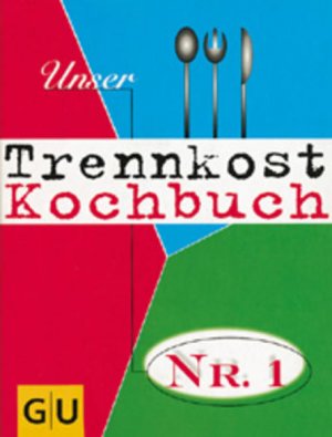 Unser Trennkost Kochbuch Nr. 1 Trennkost: eine zeitgemässe Ernährung, die immer mehr begeisterte Anhänger findet