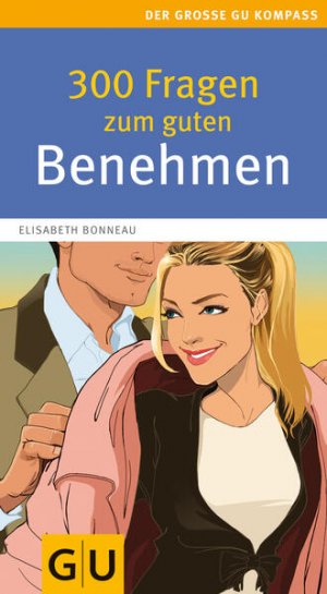 gebrauchtes Buch – Elisabeth Bonneau – 300 Fragen zum guten Benehmen: Stilsicher in allen Situationen. Praktischer Rat von der Knigge-Expertin (GU Großer Kompass Gesundheit) [stilsicher in allen Situationen ; praktischer Rat von der Knigge-Expertin]