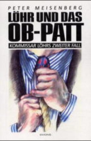 gebrauchtes Buch – Peter Meisenberg – Löhr und das OB Patt: Komissar Löhrs zweiter Fall Komissar Löhrs zweiter Fall