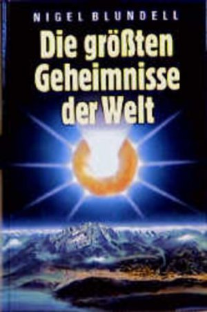 gebrauchtes Buch – Nigel Blundell – Die grössten Geheimnisse der Welt Nigel Blundell. Aus d. Engl. von Peter Prange