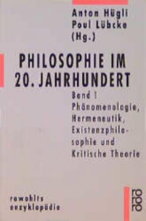 gebrauchtes Buch – Hügli, Anton, Poul Lübcke und Daniel Kipfer – Philosophie im 20. Jahrhundert 1: Phänomenologie, Hermeneutik, Existenzphilosophie und Kritische Theorie Phänomenologie, Hermeneutik, Existenzphilosophie und Kritische Theorie