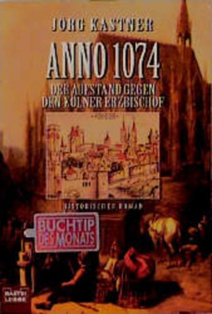 Anno 1074. Der Aufstand gegen den Kölner Erzbischof. Historischer Roman Der Aufstand gegen den Kölner Erzbischof. Historis