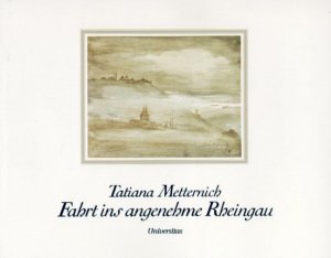 gebrauchtes Buch – Tatiana Metternich – Fahrt ins angenehme Rheingau: Mit e. Rheingau-Florilegium. mit Aquarellen und einem Rheingau-Florilegium von Tatiana Metternich