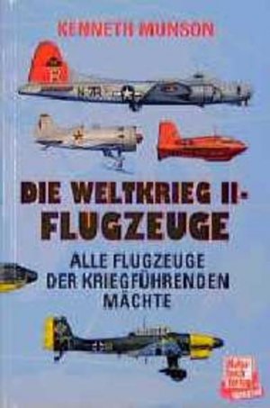 gebrauchtes Buch – Kenneth Munson – Die Weltkrieg II - Flugzeuge - alle Flugzeuge der kriegführenden Mächte Alle Flugzeuge der kriegführenden Mächte