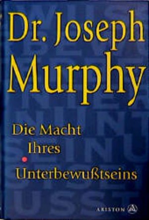 Die Macht Ihres Unterbewußtseins: Das große Buch innerer und äußerer Entfaltung Das Buch der inneren und äusseren Entfaltung