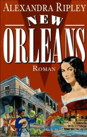 New Orleans : Roman Alexandra Ripley. Aus dem Amerikan. von Gunther Seipel