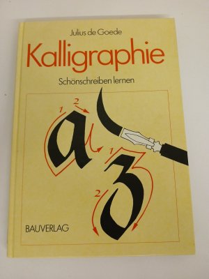 Kalligraphie : Schönschreiben lernen ; Schriften, Übungen und künstlerische Gestaltung Julius de Goede