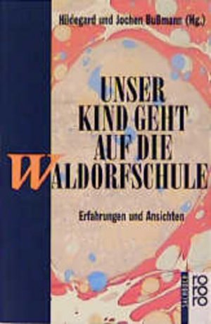 gebrauchtes Buch – Bußmann, Hildegard und Jochen Bußmann – Unser Kind geht auf die Waldorfschule: Erfahrungen und Ansichten Erfahrungen und Ansichten