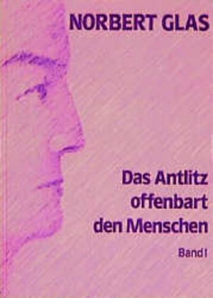 Das Antlitz offenbart den Menschen, Bd.1, Eine geistgemäße Physiognomik Bd. 1. Eine geistgemässe Physiognomik