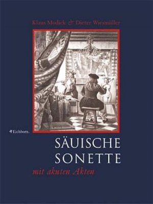 Säuische Sonette mit akuten Akten Klaus Modick & Dieter Wiesmüller