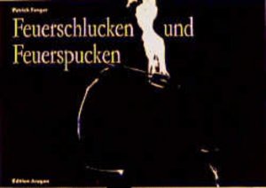 gebrauchtes Buch – Patrick Fonger – Feuerschlucken und Feuerspucken: Tricks mit Feuer Tricks mit Feuer